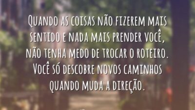 Quando as coisas não fizerem mais sentido e nada mais prender você,&hellip;