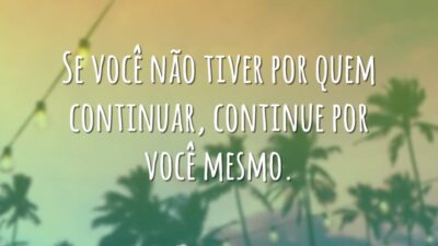 Continue por você
