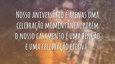 Nosso aniversário é apenas uma celebração momentânea, porém o nosso casamento é&hellip;