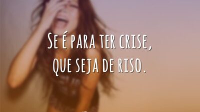 Se é para ter crise, que seja de riso.