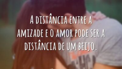 A distância entre a amizade e o amor pode ser a distância&hellip;