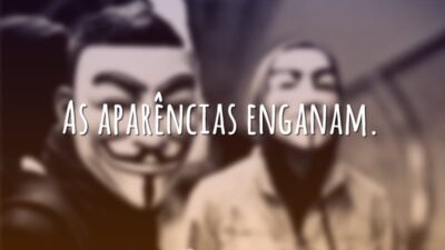 As aparências enganam.