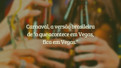Carnaval, a versão brasileira de "o que acontece em Vegas, fica em&hellip;