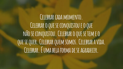 Celebrar cada momento. Celebrar o que se conquistou e o que não&hellip;