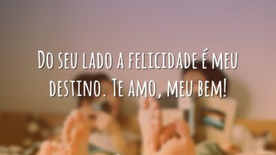 Do seu lado a felicidade é meu destino. Te amo, meu bem!