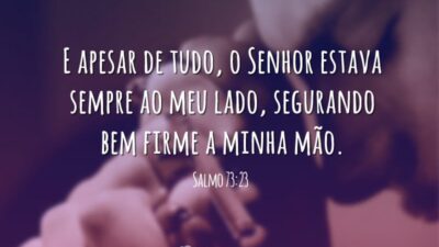E apesar de tudo, o Senhor estava sempre ao meu lado, segurando&hellip;