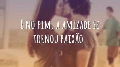 E no fim, a amizade se tornou paixão.