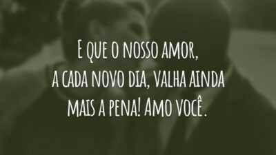 E que o nosso amor…
