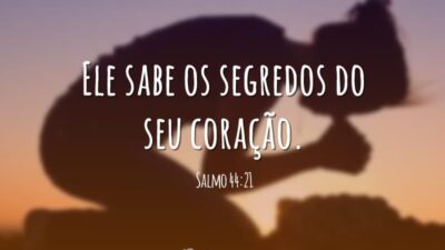 Ele sabe os segredos do seu coração. (Salmo 44:21)