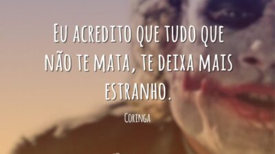 Eu acredito que tudo que não te mata, te deixa mais estranho.