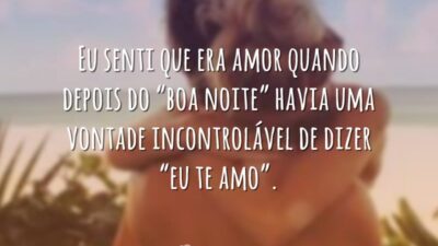 Eu senti que era amor quando depois do "boa noite" havia uma&hellip;