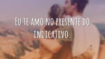 Eu te amo no presente do indicativo.