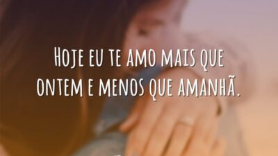 Hoje eu te amo mais que ontem e menos que amanhã.