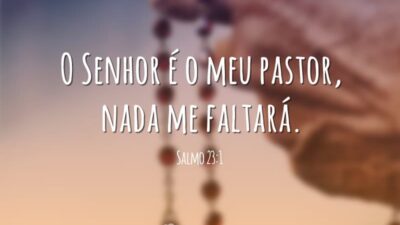 O Senhor é o meu pastor, nada me faltará. (Salmo 23:1)