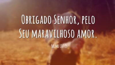 Obrigado Senhor, pelo Seu maravilhoso amor. (Salmo 107:15)