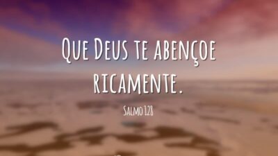 Que Deus te abençoe ricamente. (Salmo 128)
