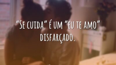 "Se cuida" é um "eu te amo" disfarçado.