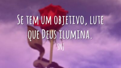 Se tem um objetivo, lute que Deus ilumina.