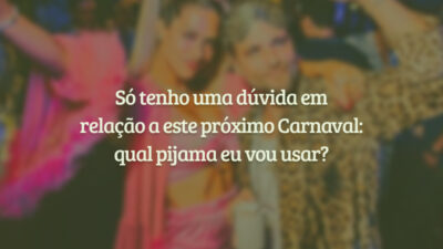 Só tenho uma dúvida em relação a este próximo Carnaval: qual pijama&hellip;