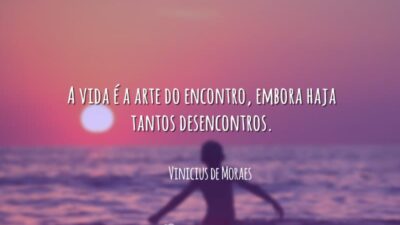 A vida é a arte do encontro, embora haja tantos desencontros.