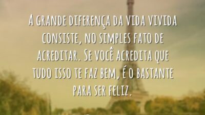 A grande diferença da vida vivida consiste, no simples fato de acreditar.&hellip;