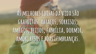 As melhores coisas da vida são gratuitas: abraços, sorrisos, amigos, beijos, família,&hellip;
