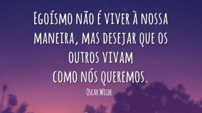 Egoísmo não é viver à nossa maneira, mas desejar que os outros&hellip;