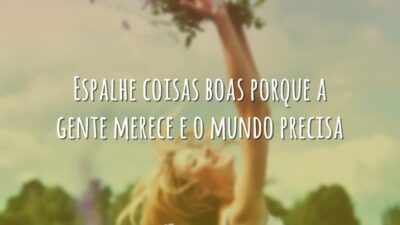 Espalhe coisas boas