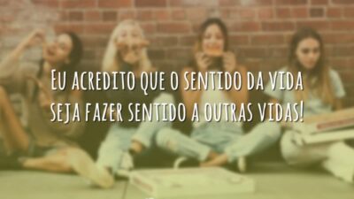 Eu acredito que o sentido da vida seja fazer sentido a outras&hellip;