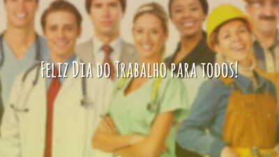 Feliz Dia do Trabalho para todos!