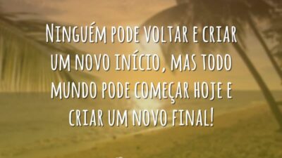 Ninguém pode voltar e criar um novo início, mas todo mundo pode&hellip;