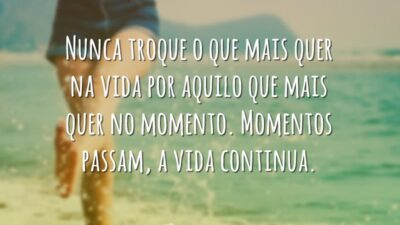Nunca troque o que mais quer na vida por aquilo que mais&hellip;