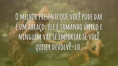 O melhor presente que você pode dar é um abraço: ele é&hellip;