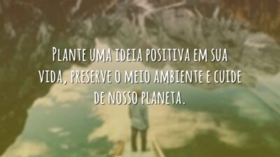 Plante uma ideia positiva em sua vida, preserve o meio ambiente e&hellip;
