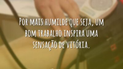 Por mais humilde que seja, um bom trabalho inspira uma sensação de&hellip;