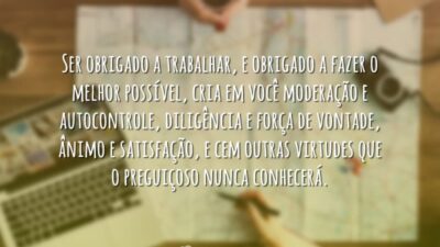 Ser obrigado a trabalhar, e obrigado a fazer o melhor possível, cria&hellip;