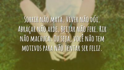 Sorrir não mata. Viver não dói. Abraçar não arde. Beijar não fere.&hellip;