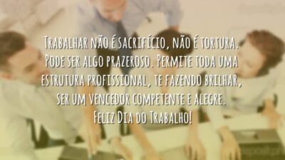 Trabalhar não é sacrifício, não é tortura. Pode ser algo prazeroso. Permite&hellip;