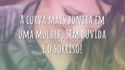 A curva mais bonita em uma mulher, sem duvida é o sorriso!
