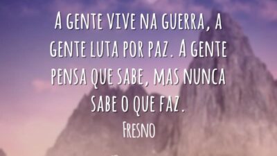 A gente vive na guerra