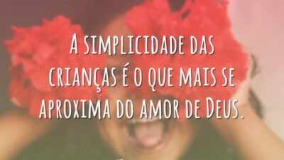 A simplicidade das crianças é o que mais se aproxima do amor&hellip;