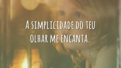 A simplicidade do teu olhar me encanta.