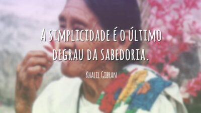 A simplicidade é o último degrau da sabedoria.