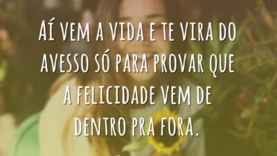 Aí vem a vida e te vira do avesso só para provar&hellip;