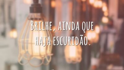 Brilhe, ainda que haja escuridão.