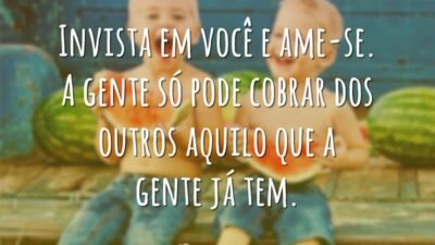 Invista em você e ame-se. A gente só pode cobrar dos outros&hellip;