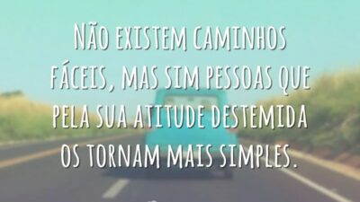Não existem caminhos fáceis, mas sim pessoas que pela sua atitude destemida&hellip;
