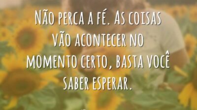 Não perca a fé. As coisas vão acontecer no momento certo, basta&hellip;
