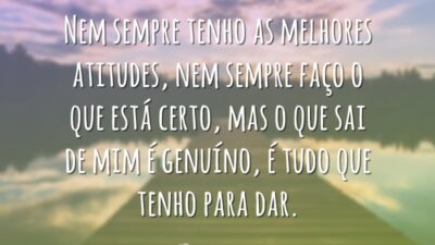 Nem sempre tenho as melhores atitudes, nem sempre faço o que está&hellip;