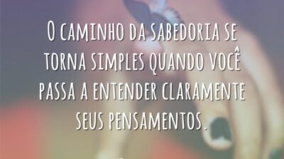 O caminho da sabedoria se torna simples quando você passa a entender&hellip;